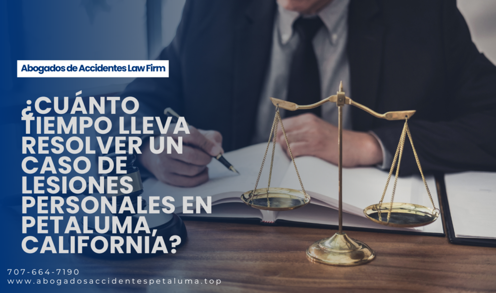 cuánto tiempo tarda un caso de lesiones personales Petaluma