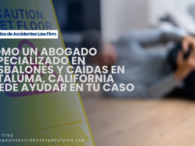 Cómo un abogado especializado en resbalones y caídas en Petaluma, California puede ayudar en tu caso