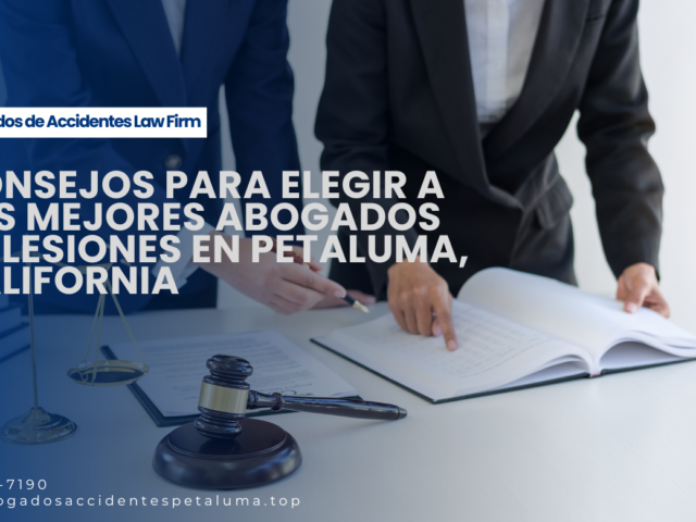 Consejos para elegir a los mejores abogados de lesiones en Petaluma, California