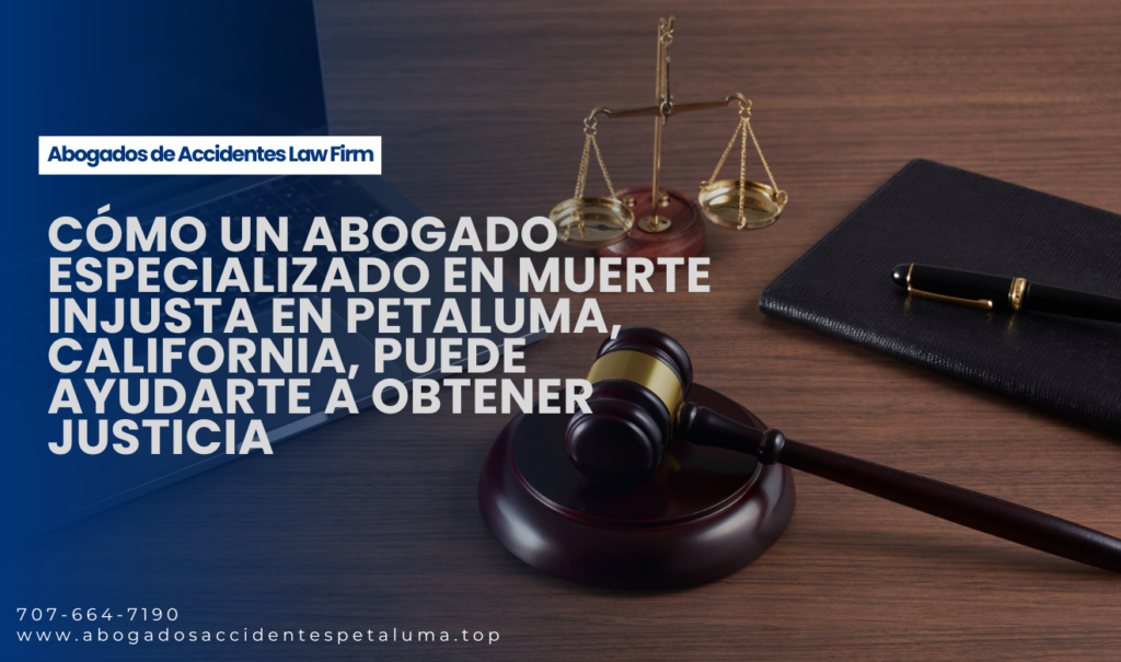 abogado lesiones por muerte injusta Petaluma