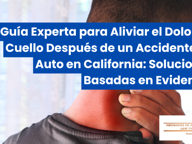 Guía Experta para Aliviar el Dolor de Cuello Después de un Accidente de Auto en California: Soluciones Basadas en Evidencia