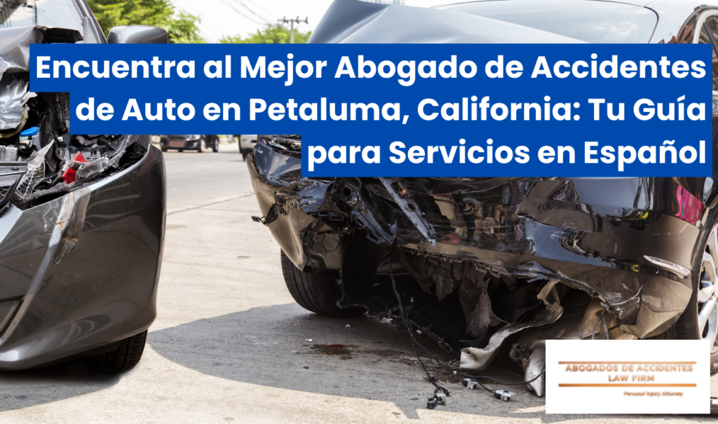 mejor abogado de accidentes de auto en Petaluma que hable español