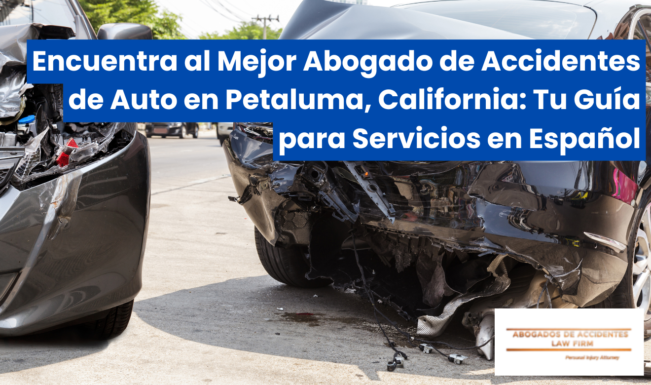 mejor abogado de accidentes de auto en Petaluma que hable español