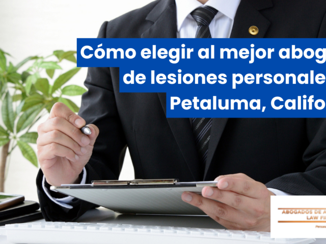 Cómo elegir al mejor abogado de lesiones personales en Petaluma, California
