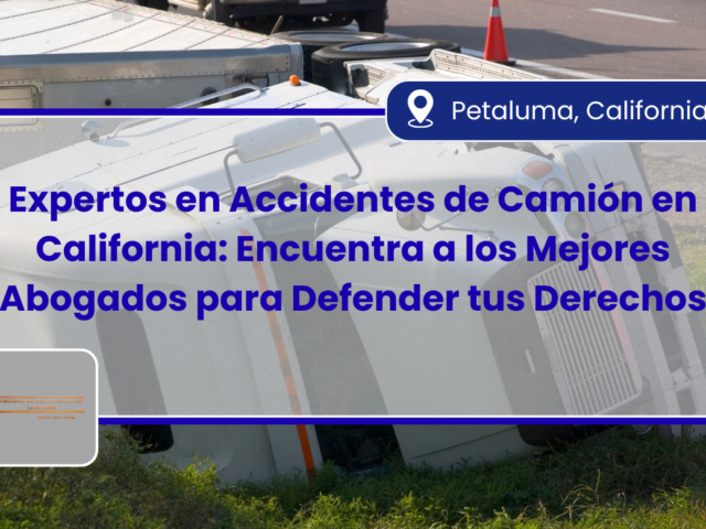 Expertos en Accidentes de Camión en California: Encuentra a los Mejores Abogados para Defender tus Derechos