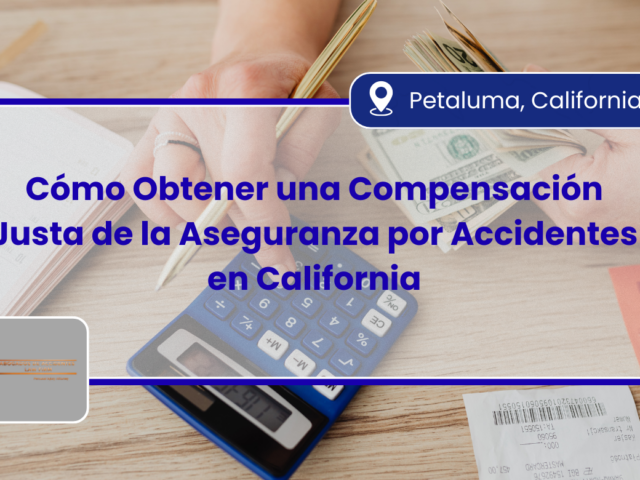 Cómo Obtener una Compensación Justa de la Aseguranza por Accidentes en California